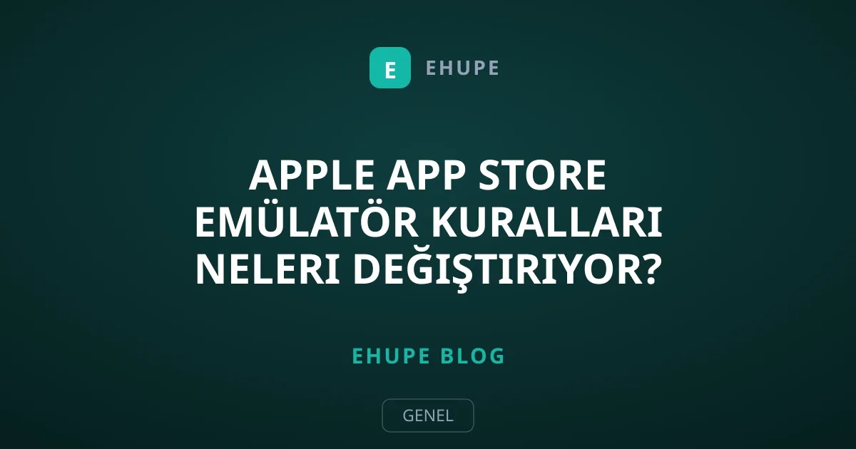 Apple App Store Emülatör Kuralları Neleri Değiştiriyor?