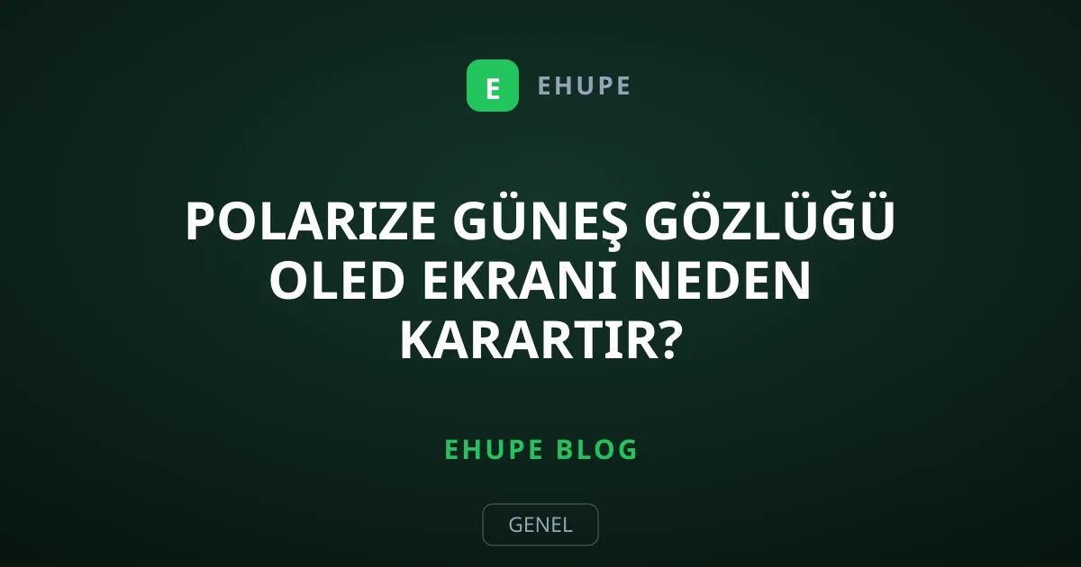 Polarize Güneş Gözlüğü OLED Ekranı Neden Karartır?